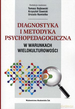 Diagnostyka i metodyka psychopedagogiczna w warunkach wielokulturowości - Tomasz Bajkowski, Krzysztof Sawicki, Urszula Namiotko [KSIĄŻKA]