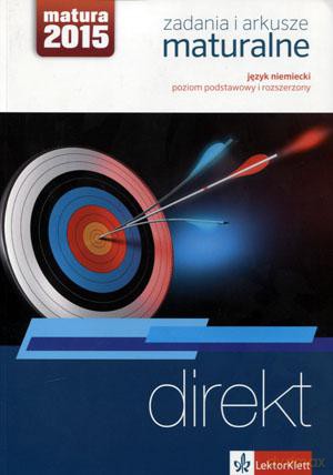 Direkt Zadania i arkusze maturalne. Język niemiecki. Poziom podstawowy i rozszerzony. Matura 2015 [KSIĄŻKA]