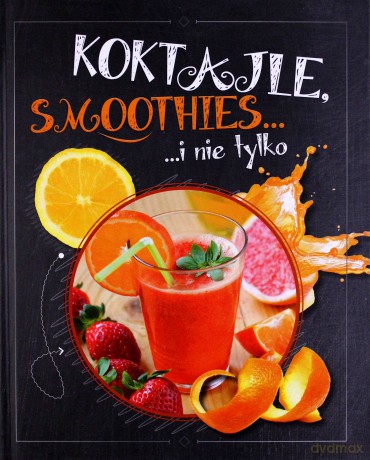 Koktajle, smoothies i nie tylko (twarda) [KSIĄŻKA]