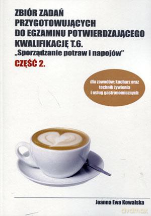 Kuchar Technik żywienia i usług gastronomicznych. Zbiór zadań przygotowujących do egzaminu potwierdzającego kwalifikację T.6. cz. 2 - Joanna Ewa Kowalska [KSIĄŻKA]