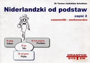Niderlandzki od podstaw część 2. Czasowniki - Teresa Jaskólska Schothuis [KSIĄŻKA]
