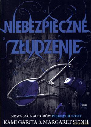 Niebezpieczne złudzenie - Margaret Stohl, Kami Garcia [KSIĄŻKA]