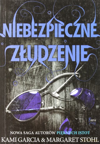 Niebezpieczne złudzenie - Margaret Stohl, Kami Garcia [KSIĄŻKA]