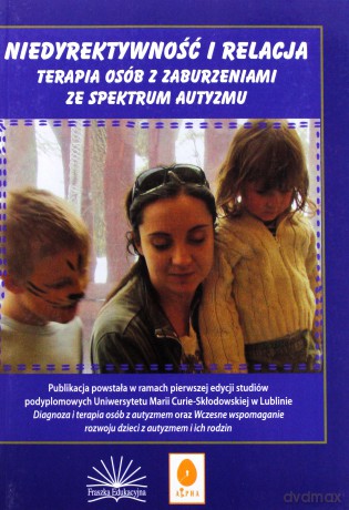 Niedyrektywność i relacja. Terapia osób z zaburzeniami ze spektrum autyzmu - Anna Prokopiak [KSIĄŻKA]