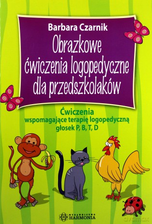 Obrazkowe ćwiczenia logopedyczne dla przedszkolaków. Ćwiczenia wspomagające terapię logopedyczną głosek P, B, T, D. - Barbara Czarnik [KSIĄŻKA]