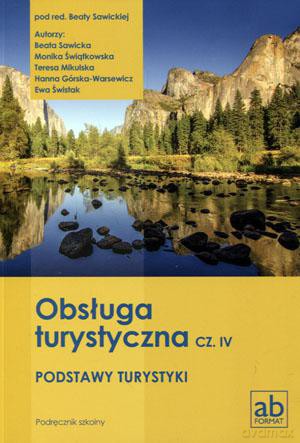 Obsługa turystyczna Podstawy turystyki Podręcznik cz. 4 - Ewa Świstak, Hanna Górska-Warsewicz, Teresa Mikulska, Monika Świątkowska, Beata Sawicka [KSIĄŻKA]