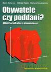 Obywatele czy poddani. Młodzież szkolna a demokracja - Marta Zahorska, Martyna Roszkowska, Elżbieta Papiór [KSIĄŻKA]