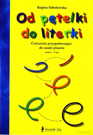 Od pętelki do literki. Ćwiczenia przygotowujące do nauki pisania - Regina Sobolewska [KSIĄŻKA]