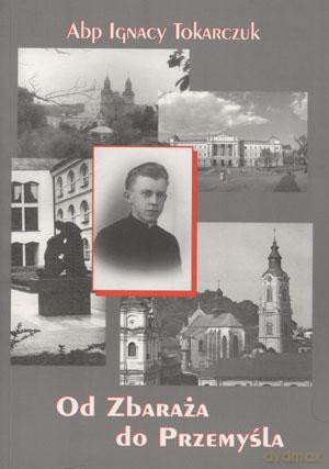Od Zbaraża do Przemyśla - Ignacy Tokarczuk [KSIĄŻKA]