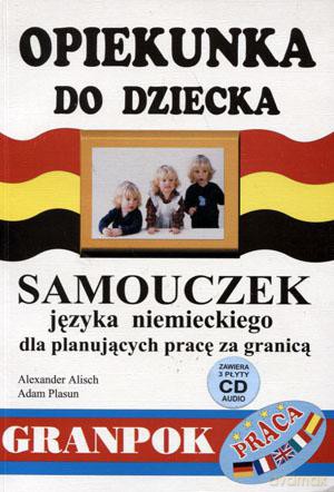 Opiekunka do dziecka. Samouczek języka niemieckiego dla planujących pracę za granicą - Alexander Alisch, Adam Plasun [KSIĄŻKA]
