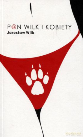 Pan wilk i kobiety - Jarosław Wilk [KSIĄŻKA]