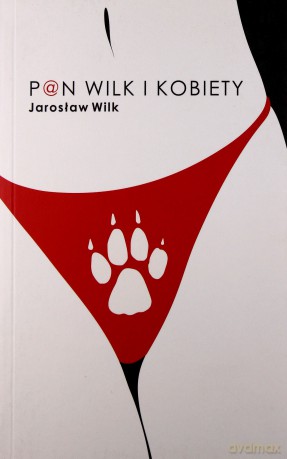 Pan wilk i kobiety - Jarosław Wilk [KSIĄŻKA]