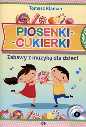 Piosenki-cukierki. Zabawy z muzyką dla dzieci - Tomasz Klaman [KSIĄŻKA]