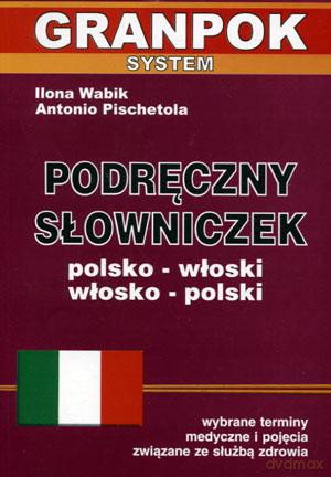 Podręczny słowniczek polsko-włoski włosko-polski. Wybrane terminy medyczne i pojęcia związane ze służbą zdrowia - Ilona Wabik, Antonio Pischetola [KSIĄŻKA]
