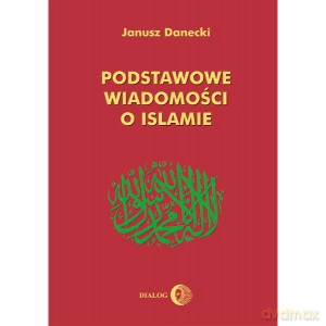 Podstawowe informacje o Islamie - Janusz Danecki [KSIĄŻKA]