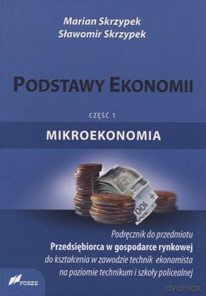 Podstawy ekonomii Mikroekonomia podręcznik część 1 - Sławomir Skrzypek, Marian Skrzypek [KSIĄŻKA]