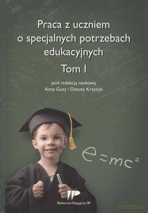 Praca z uczniem o specjalnych potrzebach edukacyjnych (Tom 1) - Anna Guza, Danuta Krzyżyk [KSIĄŻKA]