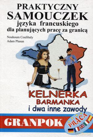 Praktyczny samouczek języka francuskiego dla planujących pracę za granicą. Kelnerka, barman i dwa inne zawody [KSIĄŻKA]