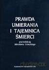 Prawda umierania i tajemnica śmierci. - Mirosław Górecki [KSIĄŻKA]