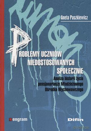 Problemy uczniów niedostosowanych społecznie - Aneta Paszkiewicz [KSIĄŻKA]