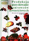 Produkcja i pozyskiwanie surowców żywnościowych. Technik agrobiznesu. Podręcznik - Anna Dzień [KSIĄŻKA]
