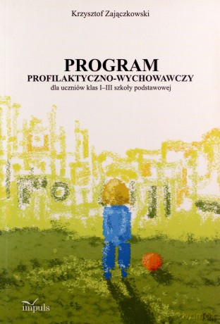 Program profilaktyczno-wychowawczy dla uczniów klas I-III szkoły podstawowej - Krzysztof Zajączkowski [KSIĄŻKA]+[CD]