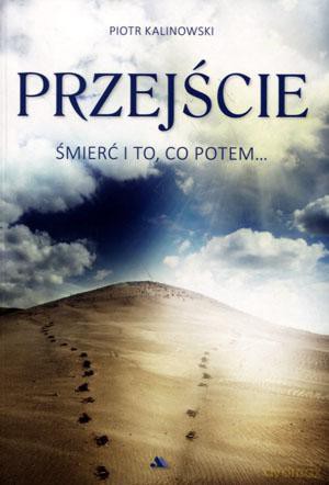 Przejście. Śmierć i to, co potem... - Piotr Kalinowski [KSIĄŻKA]