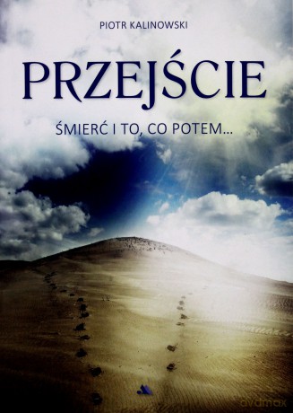 Przejście. Śmierć i to, co potem... - Piotr Kalinowski [KSIĄŻKA]