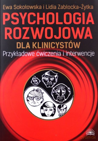 Psychologia rozwojowa dla klinicystów - Lidia Zabłocka-Żytka, Ewa Sokołowska [KSIĄŻKA]