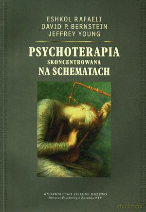Psychoterapia skoncentrowana na schematach. - Jeffrey Young, Eshkol Rafaeli, David P. Bernstein [KSIĄŻKA]