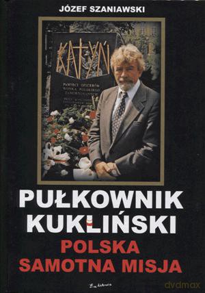 Pułkownik Kukliński. Polska samotna misja. - Józef Szaniawski (twarda) [KSIĄŻKA]