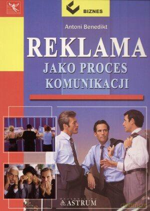 Reklama jako proces komunikacji - Antoni Benedikt [KSIĄŻKA]