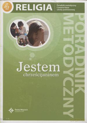 Religia Jestem chrześcijaninem szkoła podstawowa kl. 4 poradnik metodyczny [KSIĄŻKA]