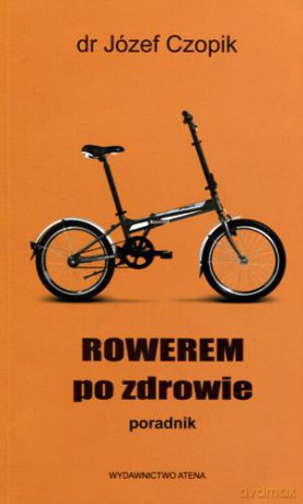 Rowerem po zdrowie. Poradnik - Józef Czopik [KSIĄŻKA]