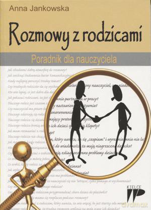 Rozmowy z rodzicami. Poradnik dla nauczyciela. - Anna Jankowska [KSIĄŻKA]