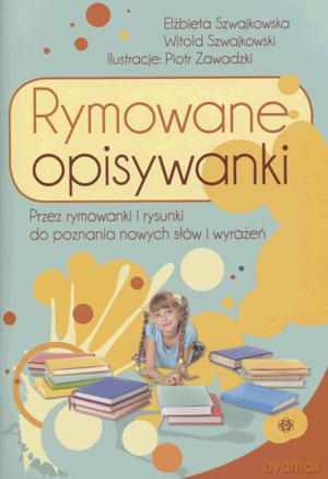 Rymowane opisywanki. Przez rymowanki i rysunki do poznania nowych słów i wyrażeń. - Witold Szwajkowski, Elżbieta Szwajkowska [KSIĄŻKA]