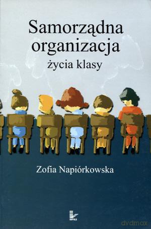 Samorządna organizacja życia klasy. Z doświadczeń klas freinetowskich - Zofia Napiórkowska [KSIĄŻKA]