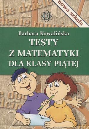 Testy z matematyki dla klasy piątej - Barbara Kowalińska [KSIĄŻKA]
