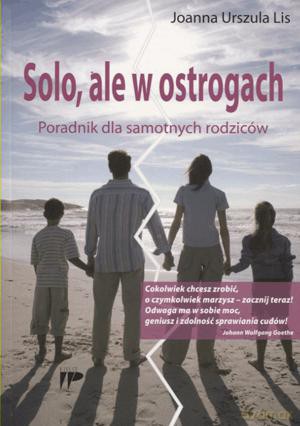 Solo ale w ostrogach. Poradnik dla samotnych rodziców. - Joanna Urszula Lis [KSIĄŻKA]