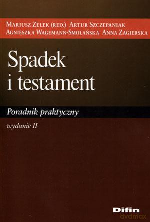 Spadek i testament. Poradnik praktyczny - Mariusz Zelek, Artur Szczepaniak, Agnieszka Wagemann-Smolańska [KSIĄŻKA]