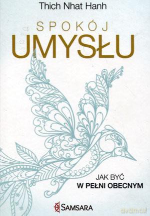 Spokój umysłu. Jak być w pełni obecnym. - Thich Nhat Hanh [KSIĄŻKA]