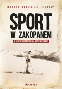 Sport w Zakopanem w okresie dwudziestolecia międzywojennego - Maciej Baraniak [KSIĄŻKA]