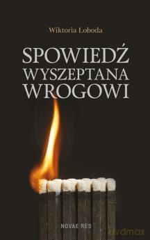 Spowiedź wyszeptana wrogowi - Wiktoria Łoboda [KSIĄŻKA]