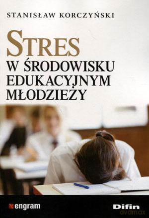 Stres w środowisku edukacyjnym młodzieży - Stanisław Korczyński [KSIĄŻKA]
