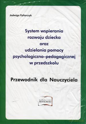 System wspierania rozwoju dziecka oraz udzielania pomocy psychologiczno-pedagogicznej w przedszkolu Przewodnik dla nauczyciela - Jadwiga Pytlarczyk [KSIĄŻKA]