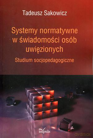 Systemy normatywne w świadomości osób uwięzionych. Studium socjopedagogiczne - Tadeusz Sakowicz [KSIĄŻKA]