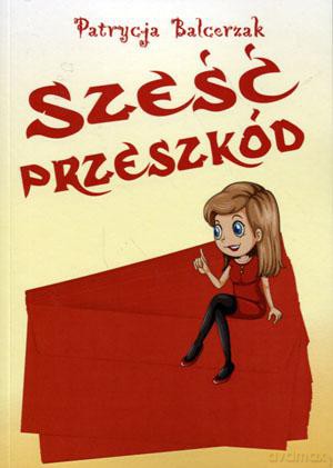 Sześć przeszkód - Patrycja Balcerzak [KSIĄŻKA]