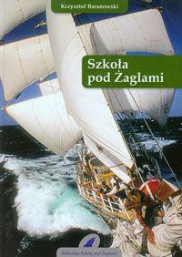 Szkoła pod Żaglami - Krzysztof Baranowski (twarda) [KSIĄŻKA]