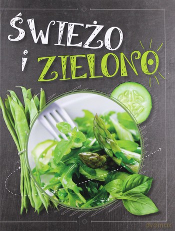 Świeżo i zielono (twarda) [KSIĄŻKA]