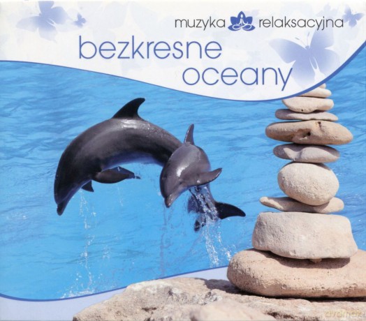 Muzyka Relaksacyjna - Bezkresne Oceany [CD]